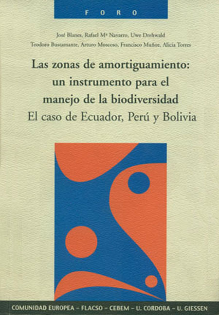 Las zonas de amortiguamiento: un instrumento para el manejo de la biodiversidad. El caso de Ecuador, Perú y Bolivia<br/>Quito: CEBEM. Centro Boliviano de Estudios Multidisciplinarios : FLACSO Ecuador. 2003. 322 páginas 