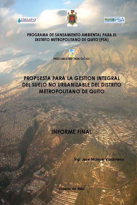 Valdivieso, José Manuel <br>Propuesta para la gestión integral del suelo no urbanizable del Distrito Metropolitano de Quito: Informe final<br/>Quito: MDMQ (PSA). feb. 2005. [299] p. 