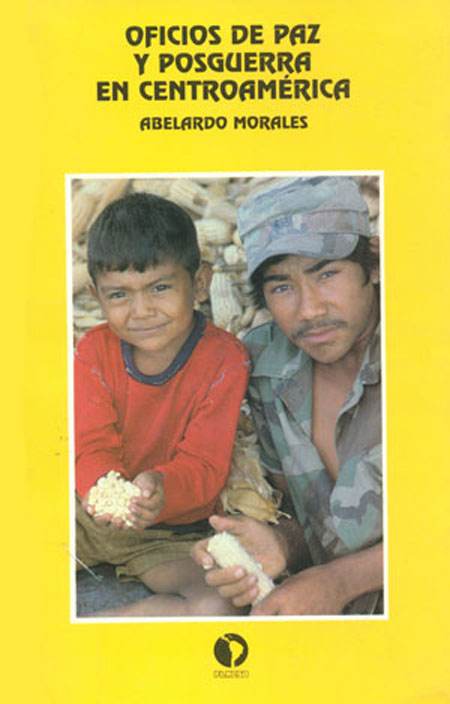 Morales, Abelardo <br>Oficios de paz y posguerra en Centroamérica<br/>San José de Costa Rica: FLACSO - Sede Costa Rica. 1993. 185 páginas 