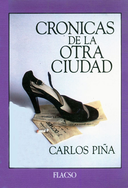 Piña Riquelme, Carlos <br>Crónicas de la otra ciudad<br/>Santiago de Chile: FLACSO - Sede Chile. 1987. 185 p. 