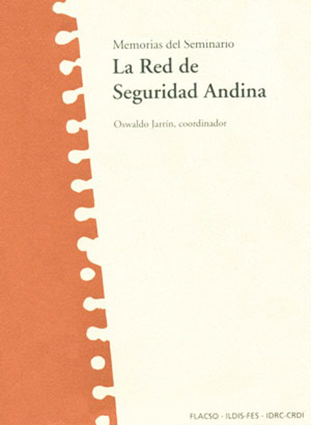 Memorias del Seminario: La Red de Seguridad Andina<br/>Quito: FLACSO Ecuador. 2005. 155 páginas 