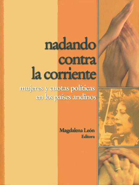 Nadando contra la corriente: mujeres y cuotas políticas en los países andinos<br/>[s.l.]: UNIFEM. 232 páginas 