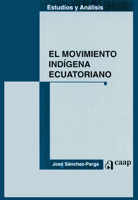 Sánchez - Parga, José <br>El movimiento indígena ecuatoriano: la larga ruta de la comunidad al partido<br/>Quito: Centro Andino de Acción Popular (CAAP). 232 páginas 