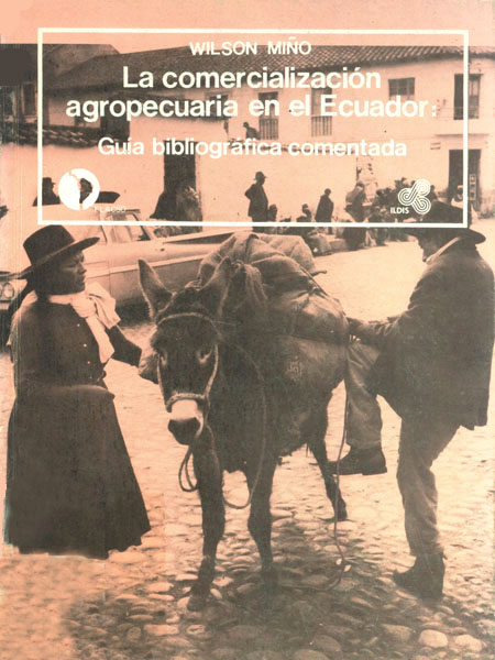 Miño, Wilson <br>La comercialización agropecuaria en el Ecuador: guía bibliográfica comentada<br/>Quito: FLACSO Ecuador : ILDIS. 1986. 96 páginas 
