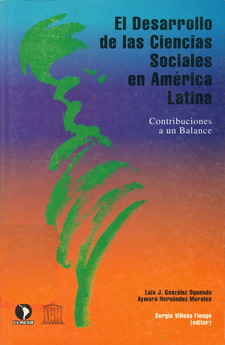González Oquendo, Luis J. <br>El desarrollo de las ciencias sociales en América Latina: Contribuciones a un balance<br/>San José: FLACSO Secretaría General. 1998. 118 p. 