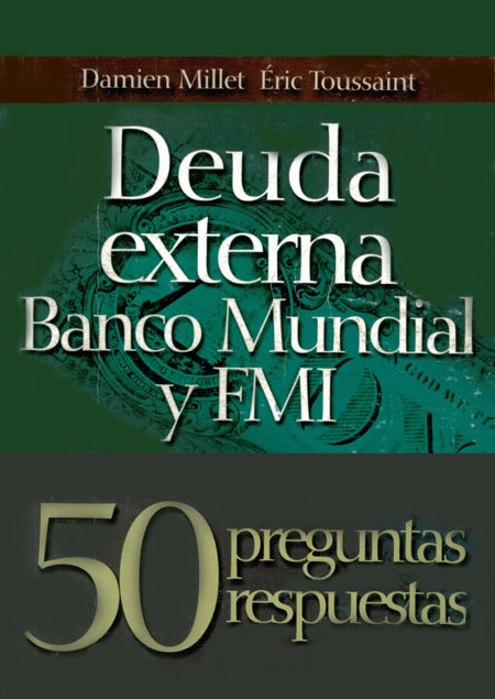 Millet, Damien <br>Deuda externa, Banco Mundial y FMI: 50 preguntas - 50 respuestas<br/>Quito: Abya - Yala : ILDIS - FES. 2005. 312 páginas 