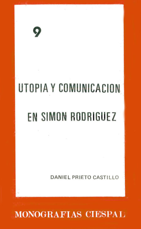 Prieto Castillo, Daniel <br>Utopía y comunicación en Simón Rodríguez<br/>Quito: Belén. jul. 1987. 197 p. 
