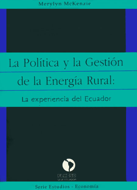 Mckenzie, Merylyn <br>La política y la gestión de la energía rural: la experiencia del Ecuador<br/>Quito: FLACSO Ecuador. 1994. 368 páginas 
