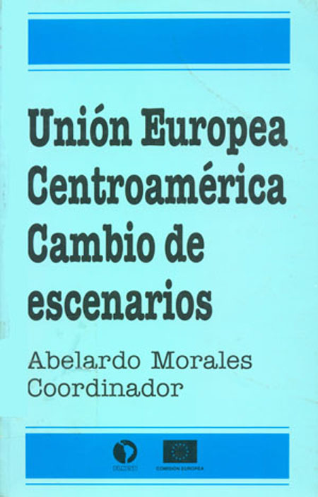 Morales, Abelardo <br>Unión Europea, Centroamérica: cambio de escenarios.<br/>San José de Costa Rica: FLACSO - Sede Costa Rica. 1996. 159 páginas 