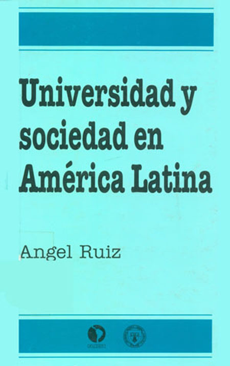 Ruiz, Angel <br>Universidad y sociedad en América Latina.: un esquema de interpretación<br/>San José de Costa Rica: FLACSO Costa Rica. 1995. 69 páginas 