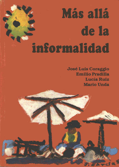 Coraggio, José Luis <br>Más allá de la informalidad<br/>Quito, Ecuador: Centro de Investigaciones Ciudad. 1995. 148 páginas 