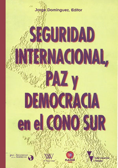 Seguridad internacional, paz y democracia en el Cono Sur.<br/>Santiago de Chile: FLACSO Chile. 1998. 221 páginas 