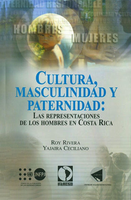 Rivera Araya, Ray <br>Cultura, masculinidad y paternidad: las representaciones de los hombres en Costa Rica<br/>San José, Costa Rica: FLACSO, Sede Costa Rica. 2003. 298 páginas 