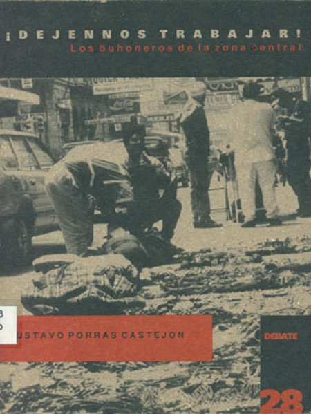 Porras Castejón, Gustavo <br>­Déjennos trabajar!: los buhoneros de la zona central<br/>Guatemala: FLACSO Guatemala. 1995. 108 páginas 