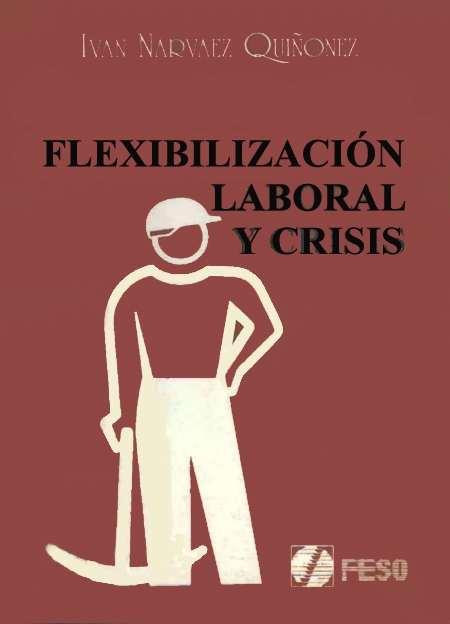 Narváez Quiñónez, Iván <br>Flexibilización laboral y crisis<br/>Quito: Fundación ecuatoriana de estudios sociales. 1992. 236 páginas 