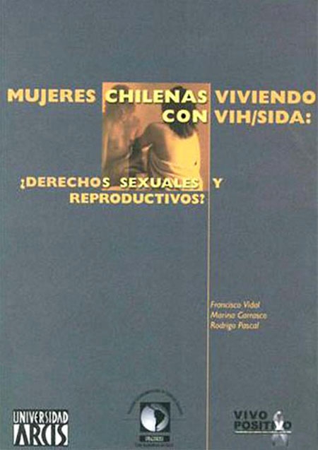 Mujeres chilenas viviendo con VIH SIDA: ¿Derechos sexuales y reproductivos?<br/>Santiago de Chile: FLACSO - Sede Chile. 2004. 276p. 