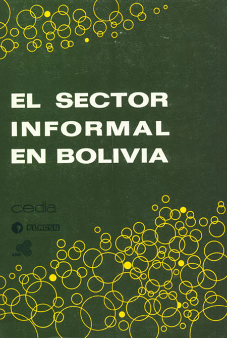 El sector informal en Bolivia<br/>La Paz, Bolívia: CEDLA : FLACSO Ecuador : ILDIS. 1986. 323 páginas 