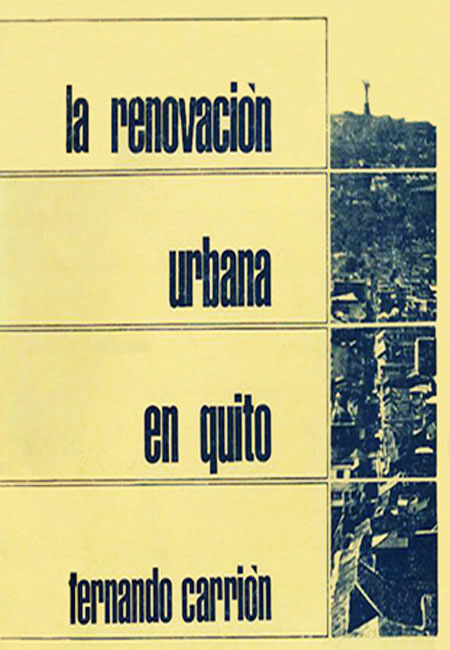 Carrión Mena, Fernando <br>La renovación urbana en Quito<br/>Quito: Centro de Investigaciones Ciudad. 1983. 75 páginas 