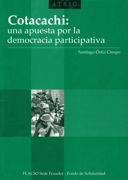 Ortiz Crespo, Santiago <br>Cotacachi: una apuesta a la democracia participativa<br/>Quito: FLACSO Ecuador. 2004. 208 páginas 