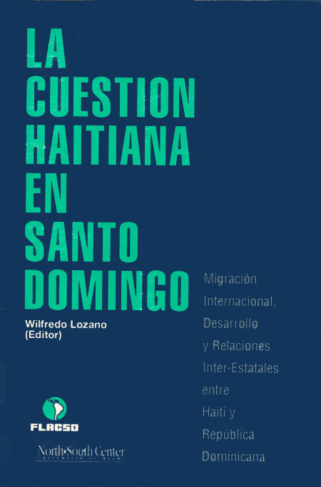La cuestión haitiana en Santo Domingo: migración internacional, desarrollo y relaciones inter-estatales entre Haití y República Dominicana<br/>Santo Domingo: FLACSO Ecuador. 1992. 293 páginas 