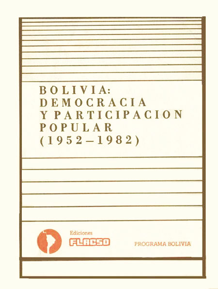 Bolivia, democracia y participación popular, (1952 - 1982)<br/>La Paz: Camarlinghi. 1985. 222 p. 