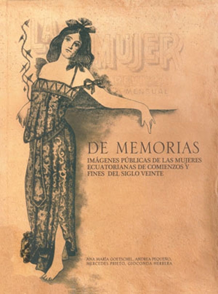 De memorias: imágenes públicas de las mujeres ecuatorianas de comienzos y fines del siglo veinte<br/>Quito: FLACSO Ecuador : FONSAL. 2007. 127 páginas 