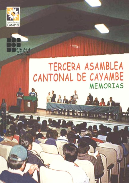 Memorias de la Tercera Asamblea Cantonal de Cayambe<br/>Quito: Centro de Investigaciones CIUDAD : LaSUR/EPFL : PANA 2000. 2003. 97 p. 