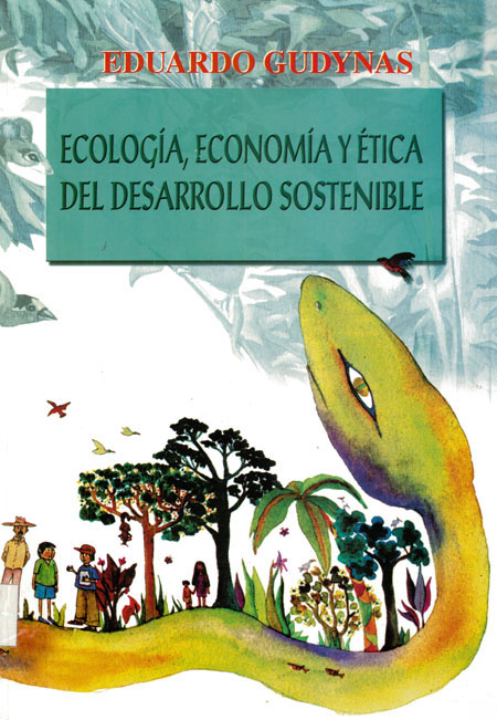 Gudynas, Eduardo <br>Ecología, economía y ética del desarrollo sostenible<br/>Quito: ABYA - YALA : ILDIS : FES. 2003. 182 p. 