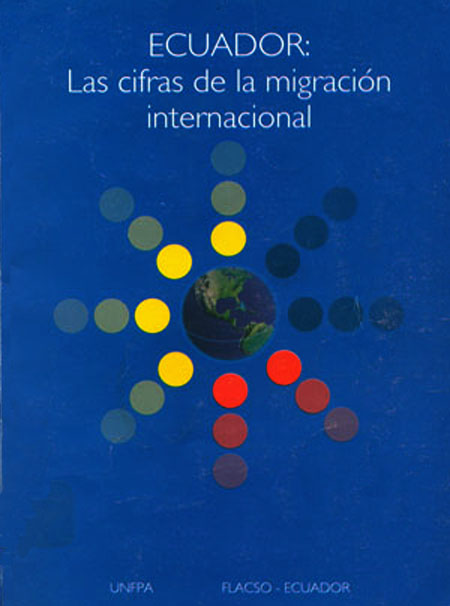 Ecuador: las cifras de la migración internacional<br/>Quito: UNFPA - Ecuador : FLACSO Ecuador. 2006. 76 páginas 