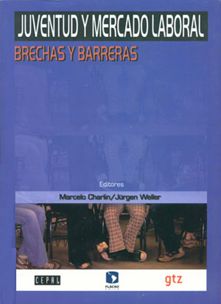 Juventud y mercado laboral: brechas y barreras<br/>Santiago, Chile: CEPAL : FLACSO Chile : GTZ. 2006. 254 páginas 