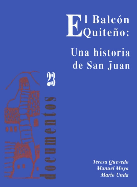 Quevedo, Teresa <br>El balcón quiteño: una historia de San Juan<br/>Quito: Centro de Investigaciones CIUDAD. 1994. 57 páginas 