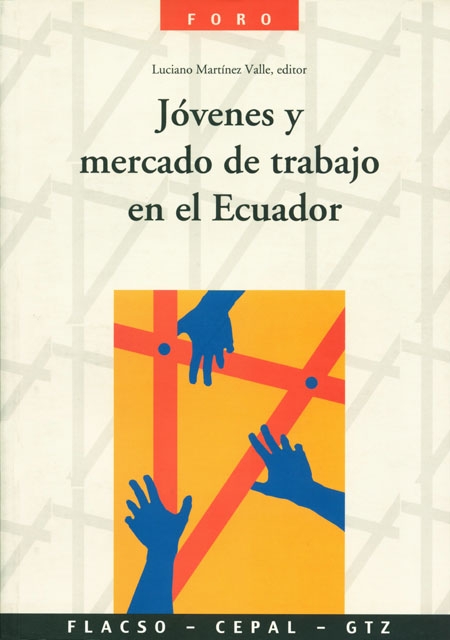 Jóvenes y mercado de trabajo en el Ecuador<br/>Quito, Ecuador: FLACSO Ecuador : CEPAL. 2006. 187 páginas 