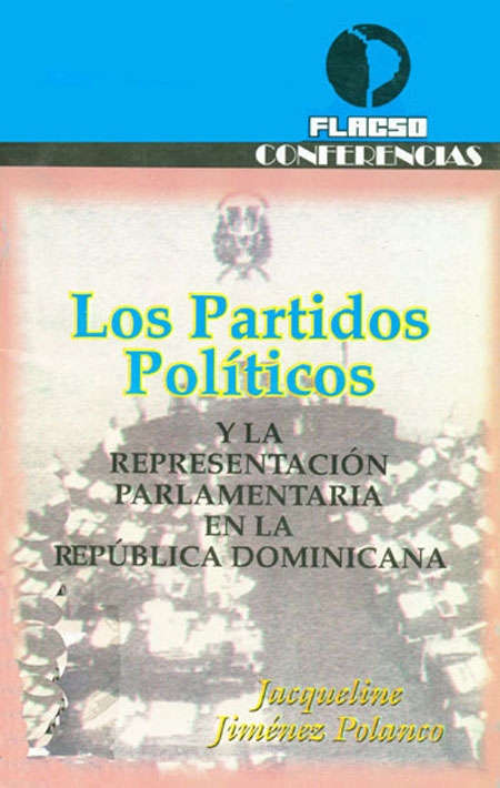 Jiménez Polanco, Jacqueline <br>Los Partidos Políticos: y la representación parlamentaria en la República Dominicana<br/>Santo Domingo: FLACSO República Dominicana. 52 páginas 