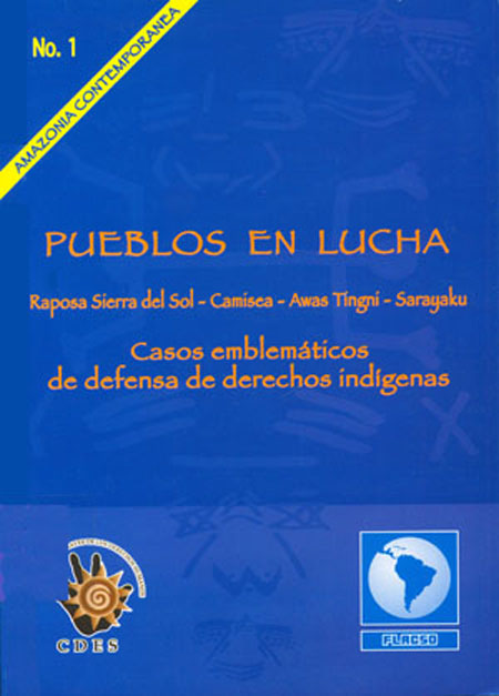 Pueblos en Lucha: casos emblemáticos de defensa de derechos indígenas<br/>Quito: FLACSO Ecuador : CDES. 2004. 72 páginas 