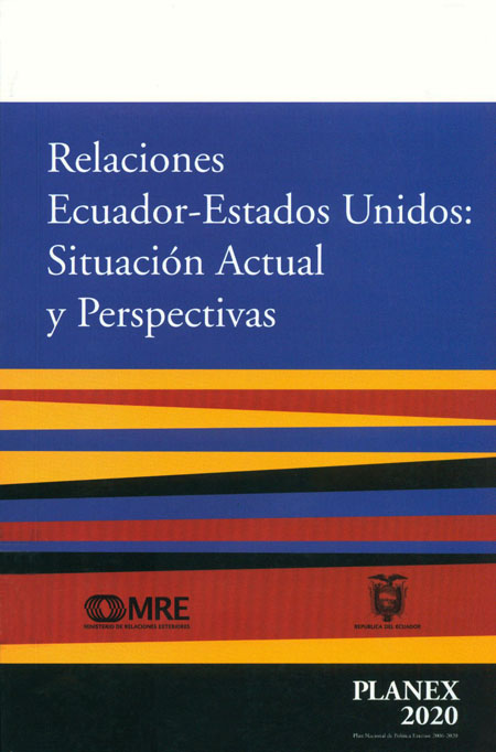 Relaciones Ecuador-Estados Unidos: Situación actual y perspectivas<br/>[lugar de publicación no identificado]: Ministerio de Relaciones Exteriores. 229 páginas 