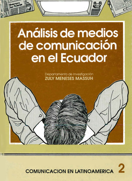 Meneses Massuh, Zuly <br>Análisis de medios de comunicación en el Ecuador<br/>Quito, Ecuador: CIESPAL. 1992. 91 páginas 
