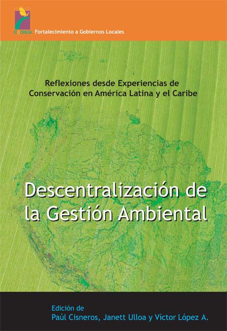 Descentralización de la gestión ambiental: reflexiones desde experiencias de conservación en América Latina y el Caribe<br/>Quito: Ecociencia. 2008. 79 p. 