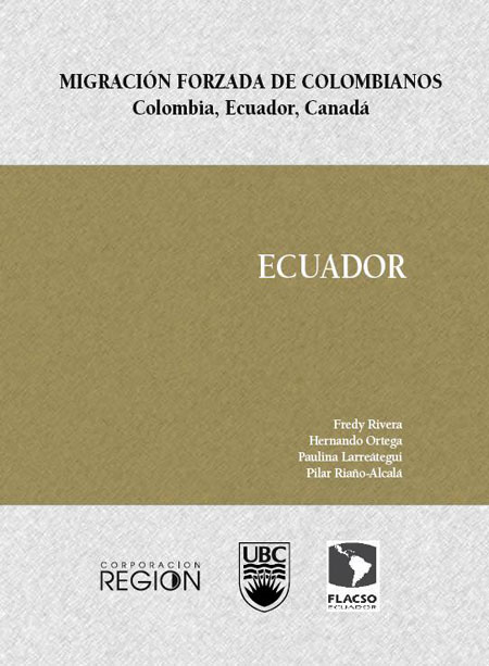 Migración forzada de colombianos. Colombia, Ecuador, Canadá: Ecuador<br/>Medellín: FLACSO Ecuador : Corporación Región : UBC. 2007. 152 p. 