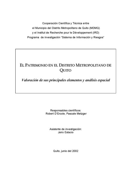 D'Ercole, Robert <br>El patrimonio en el Distrito Metropolitano de Quito: valoración de sus principales elementos y análisis espacial<br/>Quito: MDMQ : IRD. jun. 2002. 67 p. 