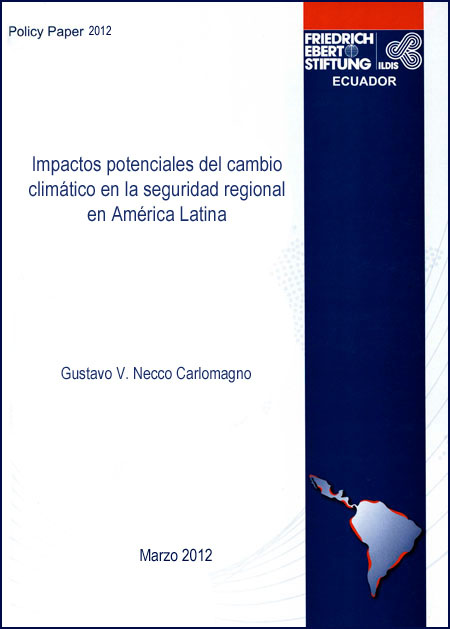 Necco Carlomagno, Gustavo V. <br>Impactos potenciales del cambio climático en la seguridad regional en América Latina<br/>[Quito]: FES -ILDIS. mar. 2012. 36 p. 