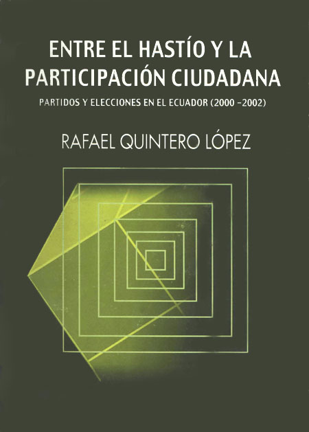 Quintero López, Rafael <br>Entre el hastío y la participación ciudadana: partidos y elecciones en el Ecuador (2000-2002)<br/>Quito: Abya - Yala. 2002. 143 páginas 