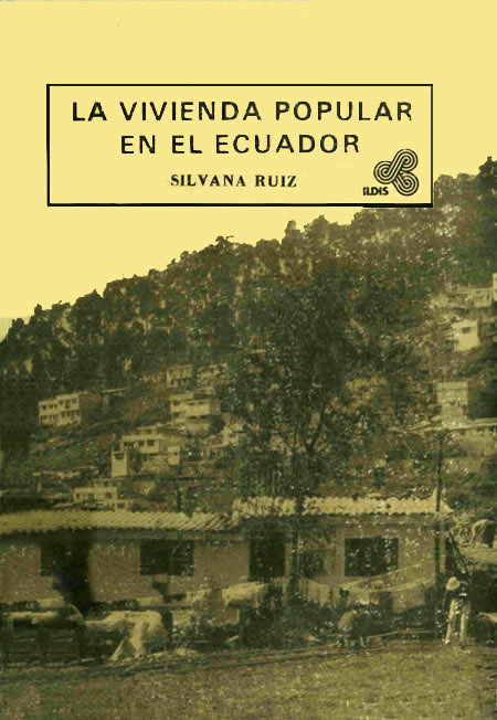 Ruiz Pozo, Silvana <br>La vivienda popular en el Ecuador<br/>Quito: ILDIS. 1987. 56 p. 