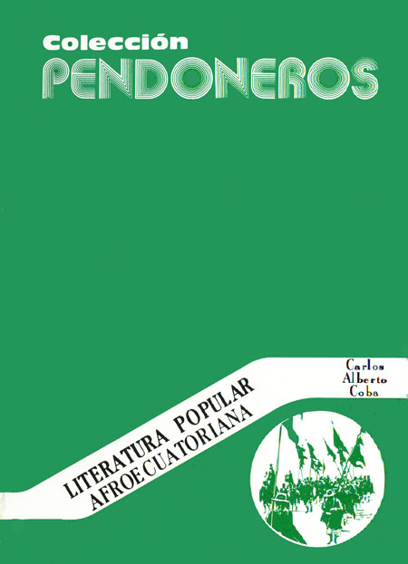 Coba Andrade, Carlos Alberto <br>Literatura popular afroecuatoriana<br/>Otavalo, Ecuador: Instituto Otavaleño de Antropología (IOA). 1980. 283 páginas 