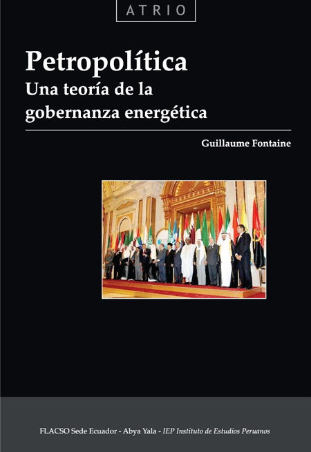Fontaine, Guillaume <br>Petropolítica: una teoría de la gobernanza energética<br/>Quito: FLACSO Ecuador : Abya - Yala : Instituto de Estudios Peruanos. 2010. 321 páginas 