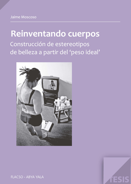 Moscoso Salazar, Jaime Eduardo <br>Reinventando cuerpos: construcción de estereotipos de belleza a partir del 