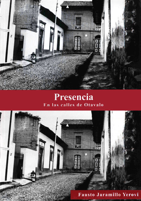Jaramillo Yerovi, Fausto <br>Presencia: en las calles de Otavalo<br/>Otavalo: Centro de Investigaciones Interinstitucionales. 2006. 130 páginas 