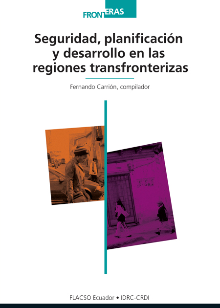 Seguridad, planificación y desarrollo en las regiones transfronterizas<br/>Quito: FLACSO Ecuador : Centro Internacional de Investigaciones para el Desarrollo (IDRC-CRDI). 2013. 348 p.  * 