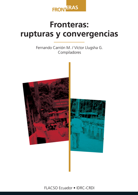 Fronteras: rupturas y convergencias<br/>Quito: FLACSO Ecuador : IDRC - CRDI. 2013. 306 p.  * 