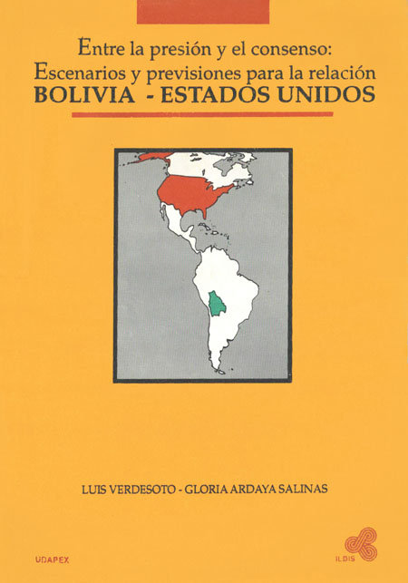 Verdesoto, Luis <br>Entre la presión y el consenso: escenario y previsiones para la relación Bolivia-Estados Unidos<br/>La Paz: PAP. 1993. 269 páginas 