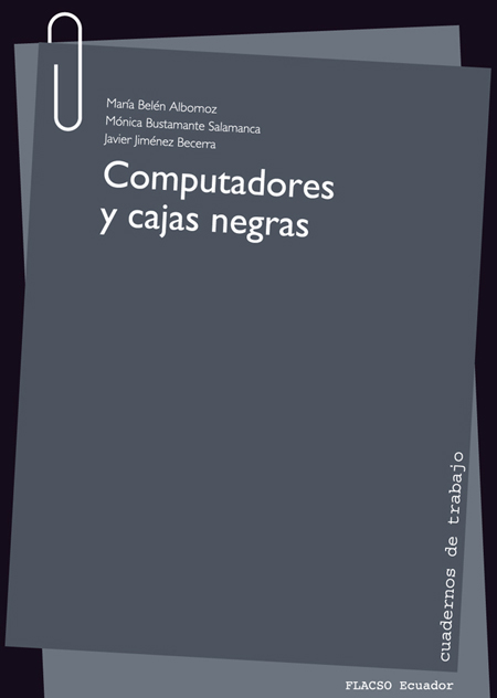 Albornoz, María Belén <br>Computadoras y cajas negras<br/>Quito: FLACSO Ecuador. 2013. 109 p.  * 